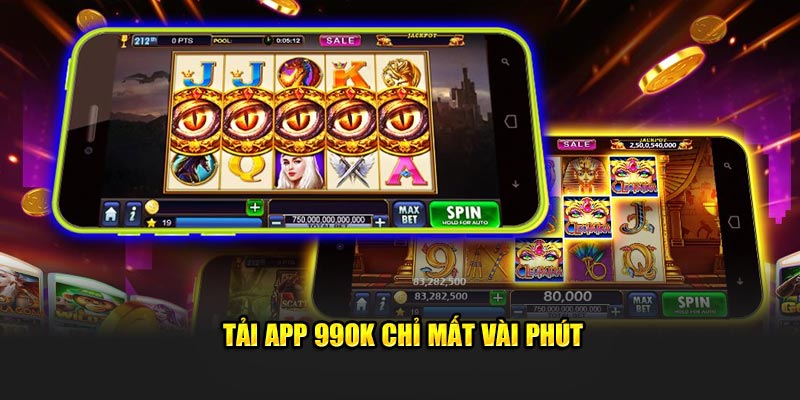 Tải app 99OK chỉ mất vài phút